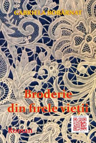 Könyv Broderie Din Firele Vietii: Roman Gabriela Bobarnat