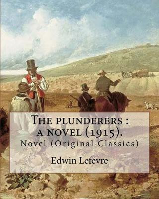 Kniha The plunderers: a novel (1915). By: Edwin Lefevre, illustrated By: Bracker, M. Leone, (1885-1937).: Novel (Original Classics) Edwin Lefevre