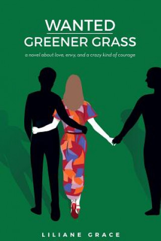 Książka Wanted - Greener Grass: A novel about love, envy, and a crazy kind of courage Liliane Grace