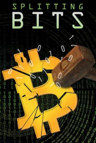 Knjiga Splitting Bits: Understanding Bitcoin and the Blockchain Joseph Gelet