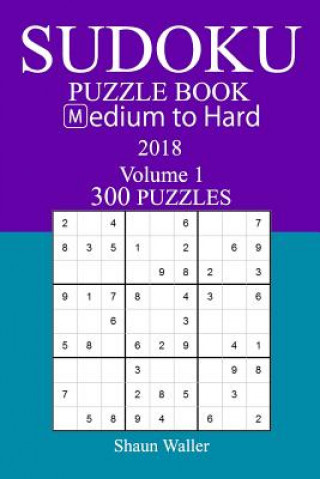 Book 300 Medium to Hard Sudoku Puzzle Book - 2018 Shaun Waller