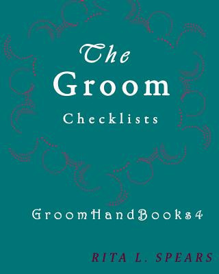 Kniha The Groom checklists: The Portable guide Step-by-Step to organizing the groom budget Rita L Spears