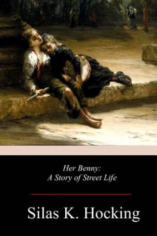 Kniha Her Benny: A Story of Street Life Silas K Hocking