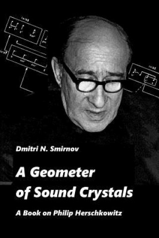 Carte A Geometer of Sound Crystals: A Book on Philip Herschkowitz Dmitri N Smirnov