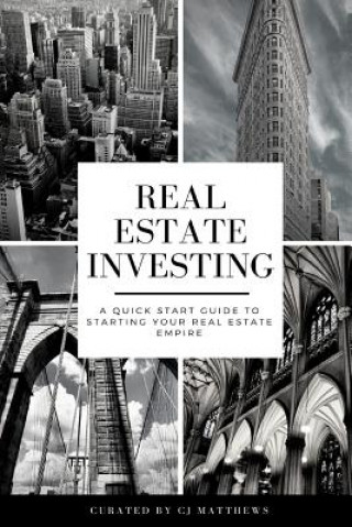 Boek Real Estate Investing: A Quick Start Guide to Starting Your Real Estate Empire Cj Matthews