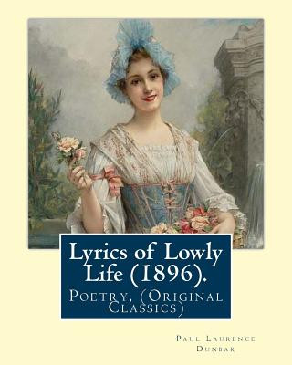 Kniha Lyrics of Lowly Life (1896). By: Paul Laurence Dunbar, introduction By: W. D. Howells: William Dean Howells ( March 1, 1837 - May 11, 1920) was an Ame Paul Laurence Dunbar