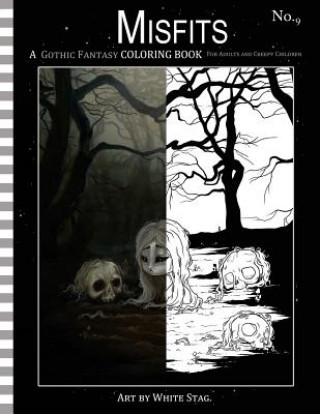 Kniha Misfits a Gothic Fantasy Coloring Book for Adults and Creepy Children: Vampires, gloom, doom, skeletons, ghosts and other spooky things. White Stag