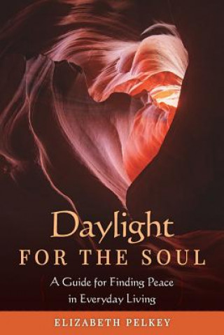 Książka Daylight for the Soul: A Guide for Finding Peace in Everyday Living Elizabeth Pelkey