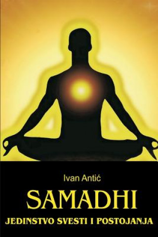 Kniha Samadhi: Jedinstvo Svesti I Postojanja Ivan Antic
