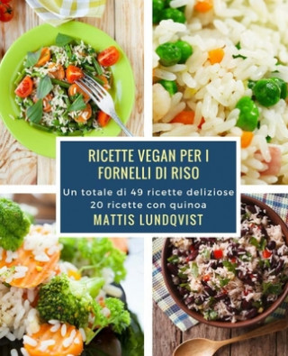 Carte Ricette vegan per i fornelli di riso: Un totale di 49 ricette deliziose / 20 ricette con quinoa Mattis Lundqvist