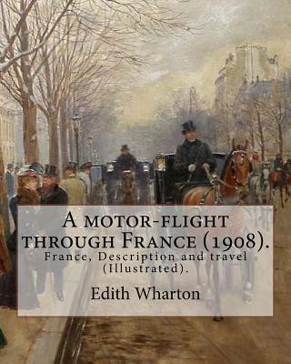 Kniha A motor-flight through France (1908). By: Edith Wharton (Illustrated).: France, Description and travel Edith Wharton