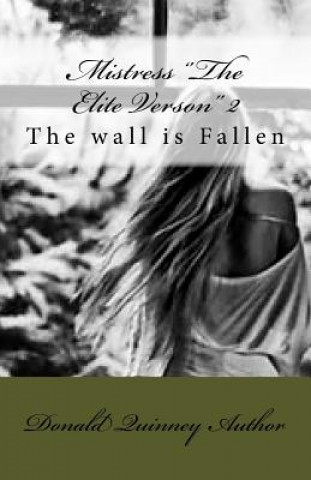 Carte Mistress ''The Elite Verson'' 2: The walls are Fallen Donald James Quinney