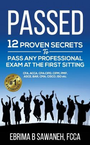 Kniha Passed: 12 proven secrets to pass any professional exam at the first sitting Ebrima B Sawaneh