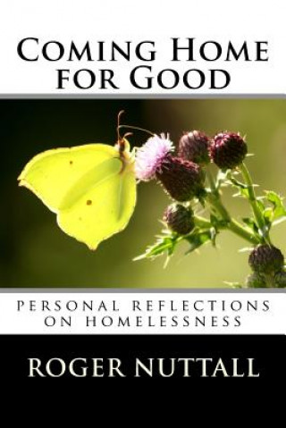 Kniha Coming Home for Good: Personal Reflections on Homelessness Roger Nuttall