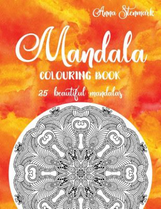 Carte Mandala Colouring Book - 25 Beautiful Mandalas: The Orange Mandala Book Anna Stenmark