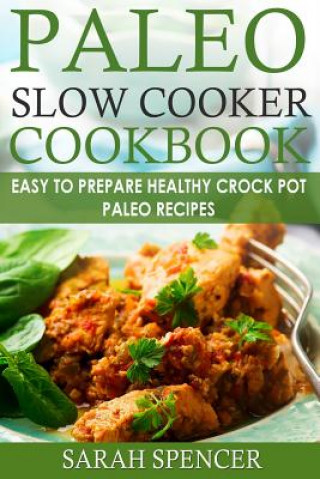 Buch Paleo Slow Cooker Cookbook ***Black and White Edition***: Easy to Prepare Healthy Crock Pot Paleo Recipes Sarah Spencer