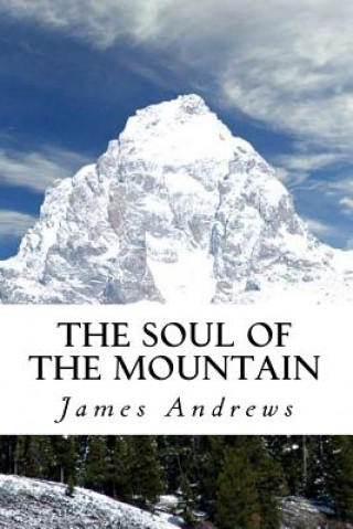 Книга The Soul of the Mountain: The Lost Mountain Man James C Andrews