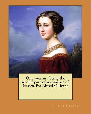 Carte One woman: being the second part of a romance of Sussex. By: Alfred Ollivant Alfred Ollivant