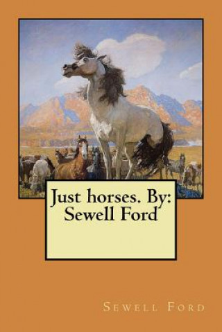 Könyv Just horses. By: Sewell Ford Sewell Ford