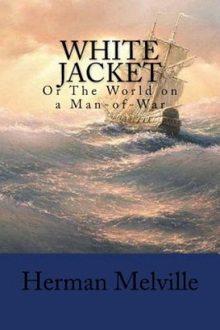 Buch White Jacket: Or The World on a Man-of-War Herman Melville