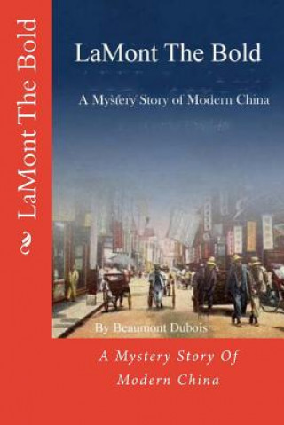 Carte LaMont The Bold: A Mystery Story Of Modern China Beaumont DuBois