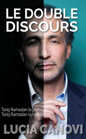 Книга Le Double Discours: Tariq Ramadan le jour, Tariq Ramadan la nuit... Lucia Canovi