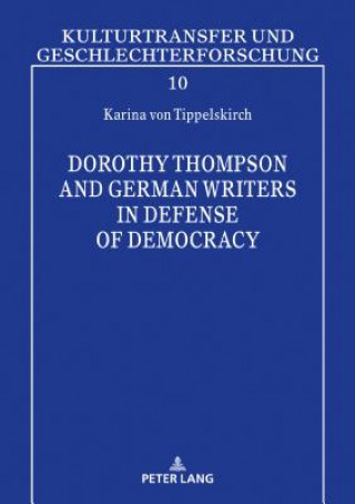 Könyv Dorothy Thompson and German Writers in Defense of Democracy Karina von Tippelskirch