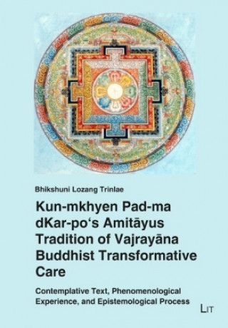 Kniha Kun-mkhyen Pad-ma dKar-po's Amitayus Tradition of Vajrayana Buddhist Transformative Care Bhikshuni Lozang Trinlae