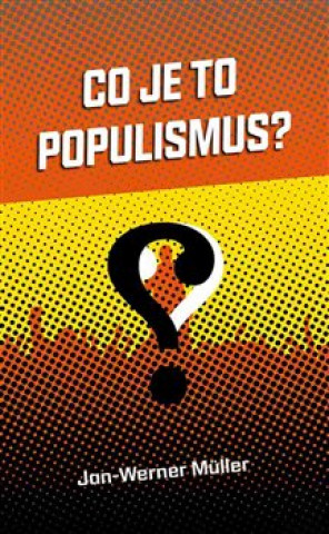 Kniha Co je to populismus? Jan - Werner Müller