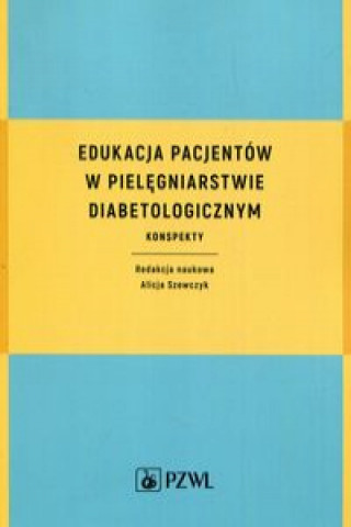 Könyv Edukacja pacjentów w pielęgniarstwie diabetologicznym 