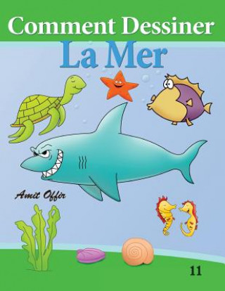 Книга Comment Dessiner - La Mer: Livre de Dessin: Apprendre Dessine Amit Offir