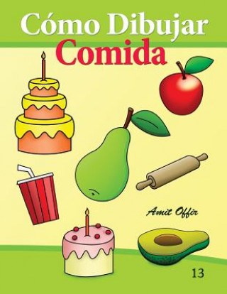 Buch Cómo Dibujar: Comida: Libros de Dibujo Amit Offir