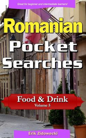 Könyv Romanian Pocket Searches - Food & Drink - Volume 5: A Set of Word Search Puzzles to Aid Your Language Learning Erik Zidowecki