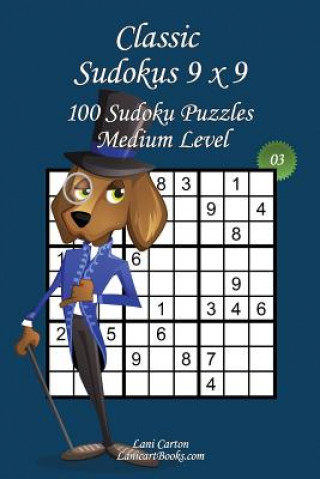 Kniha Classic Sudoku 9x9 - Medium Level - N°3: 100 Medium Sudoku Puzzles - Format easy to use and to take everywhere (6"x9") Lani Carton