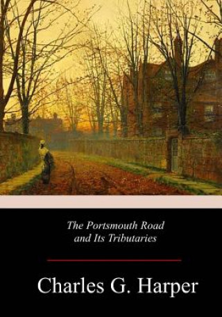 Книга The Portsmouth Road and Its Tributaries Charles G Harper