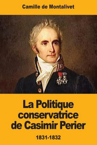 Kniha La Politique conservatrice de Casimir Perier: 1831-1832 Camille de Montalivet