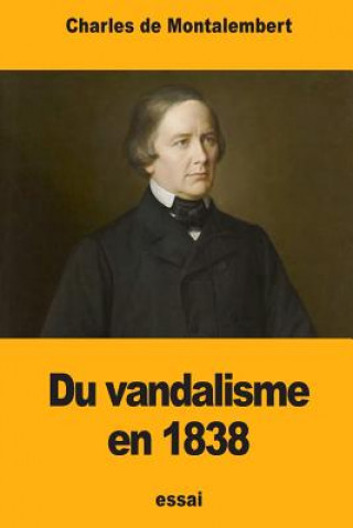 Kniha Du vandalisme en 1838 Charles De Montalembert