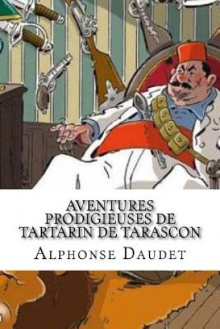 Könyv Aventures prodigieuses de Tartarin de Tarascon Alphonse Daudet
