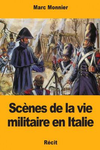 Kniha Sc?nes de la vie militaire en Italie Marc Monnier