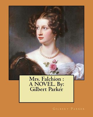 Carte Mrs. Falchion: A NOVEL. By: Gilbert Parker Gilbert Parker