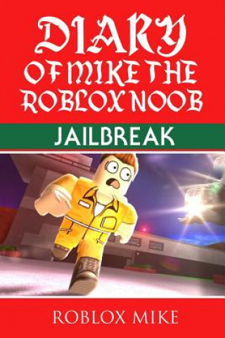 Könyv Diary of Mike the Roblox Noob: Jailbreak Roblox Mike