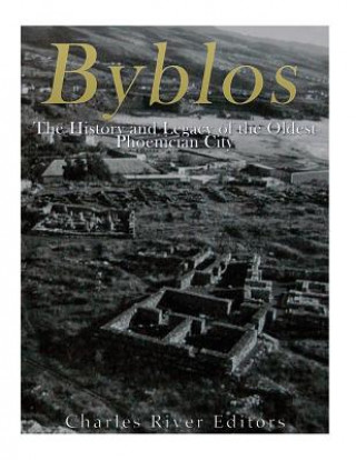 Könyv Byblos: The History and Legacy of the Oldest Ancient Phoenician City Charles River Editors