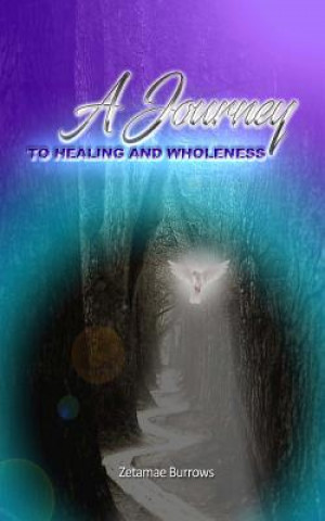 Carte A Journey to Healing and Wholeness Zetamae Linda Burrows
