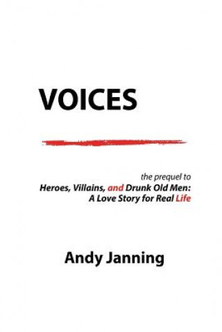 Könyv Voices: The Prequel to "Heroes, Villains, and Drunk Old Men: A Love Story for Real Life" Andy Janning