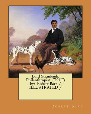 Könyv Lord Stranleigh, Philanthropist (1911) by: Robert Barr / ILLUSTRATED / Robert Barr
