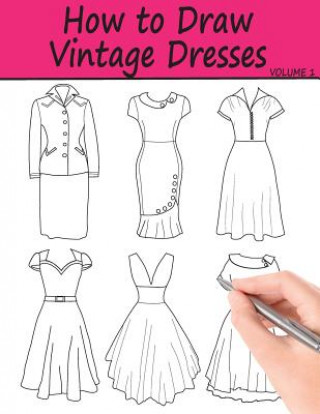 Könyv How to Draw Vintage Dresses: 40 Fabulous Vintage Dress Designs with Practice Pages Beth Ingrias