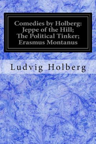 Kniha Comedies by Holberg: Jeppe of the Hill; The Political Tinker; Erasmus Montanus Ludvig Holberg