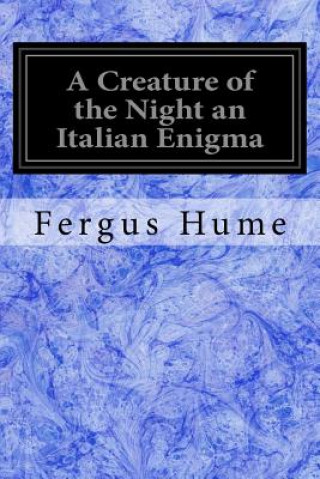 Könyv A Creature of the Night an Italian Enigma Fergus Hume