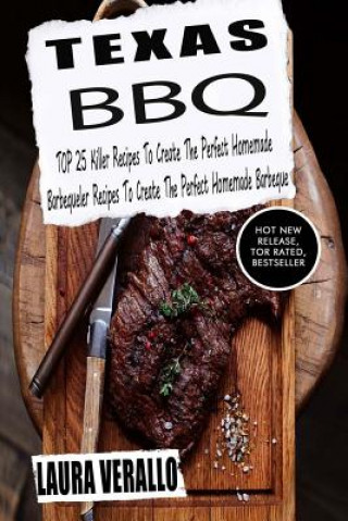 Book Texas BBQ: TOP 25 Killer Recipes To Create The Perfect Homemade Barbeque Laura Verallo