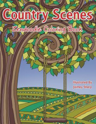 Kniha Country Scenes Zendoodle Coloring Book: Farm and Countryside Coloring Book for Adults Mindful Coloring Books